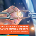 Stop Sabotaging Your Procurement Transformation Efforts – 5 Mistakes to Avoid