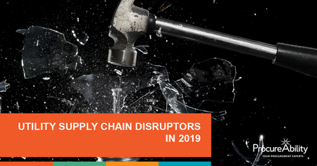 Utility Industry Supply Chain Disruptors in 2019, a Presentation by ProcureAbility