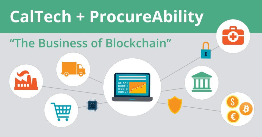 CalTech + ProcureAbility - “The Business of Blockchain"