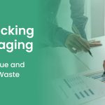 Unpacking Packaging Drive Value & Reduce Waste