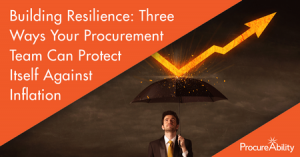 Building Resilience: Three Ways Your Procurement Team can Protect Itself Against Inflation