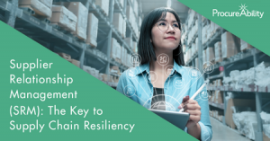 Supplier Relationship Management (SRM): The Key to Supply Chain Resiliency