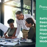 Rethink, Reflect, Reexamine: Strengthening Global Procurement Operating Models