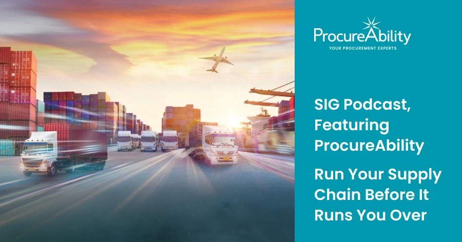 SIG’s Sourcing Industry Landscape Podcast series, featuring ProcureAbility: Run Your Supply Chain Before It Runs You Over Poster