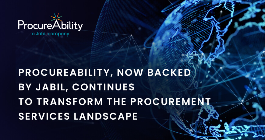 ProcureAbility continues to transform the procurement services landscape with an expanded, industry-leading suite of procurement and supply chain services backed by Jabil Inc.
