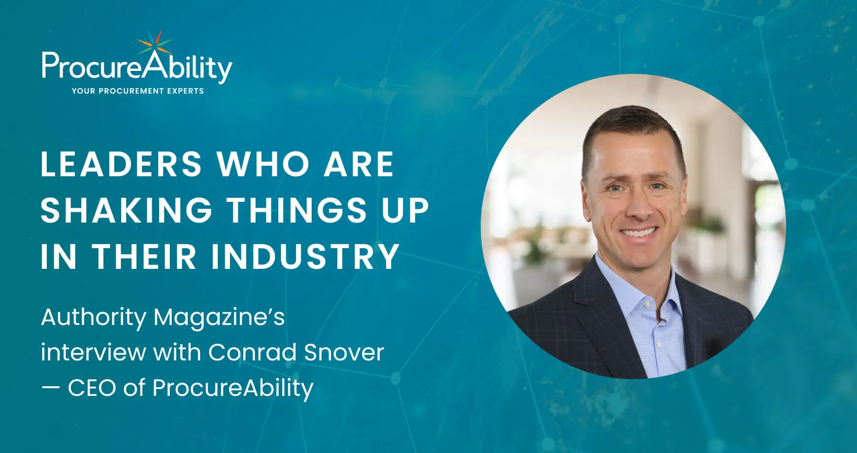 Meet The Disruptors: How Conrad Snover of ProcureAbility Aims to Redefine the Procurement Industry