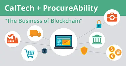 CalTech + ProcureAbility - “The Business of Blockchain"