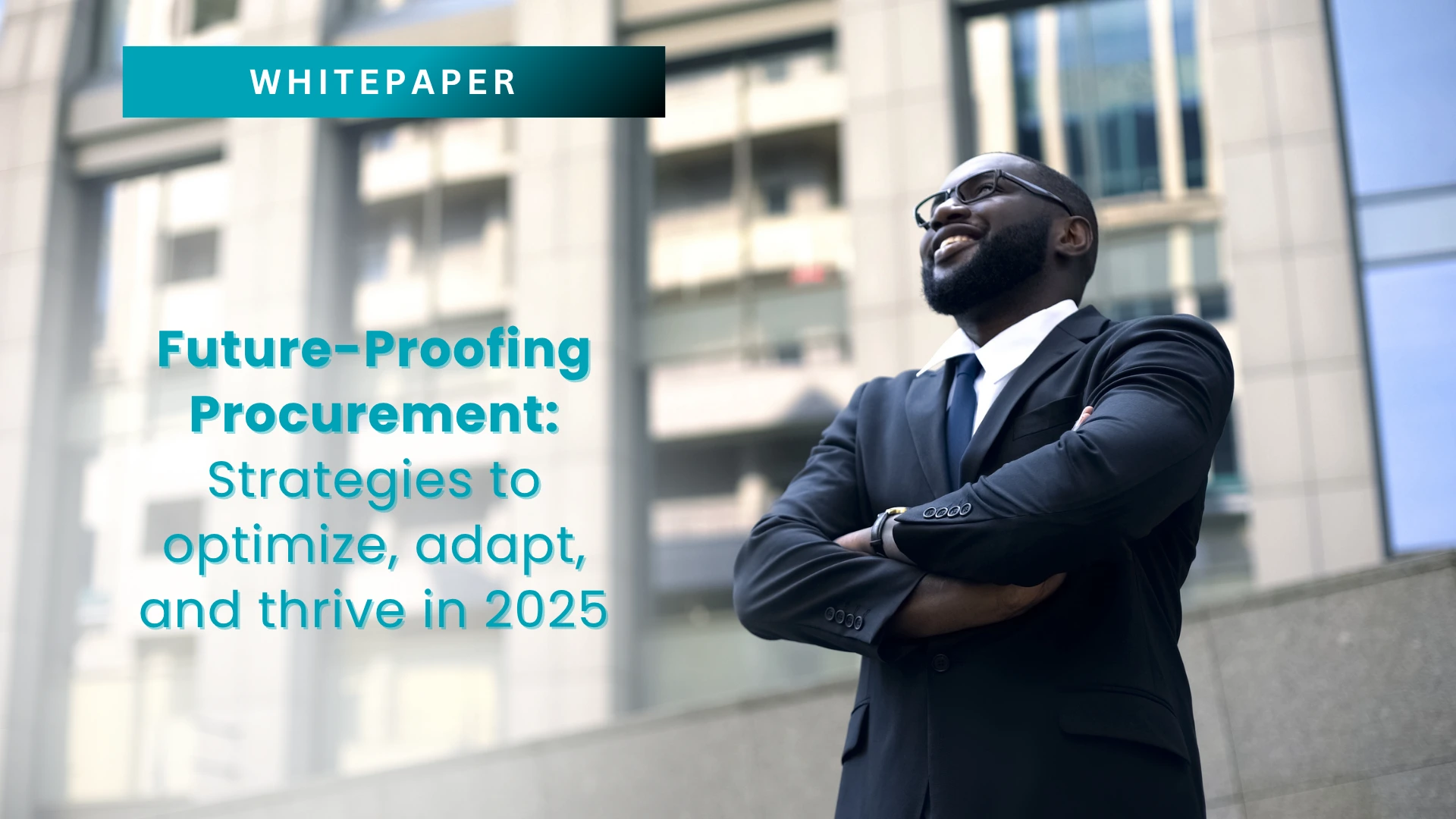 Future-Proofing Procurement: Strategies to Optimize, Adapt, and Thrive in 2025