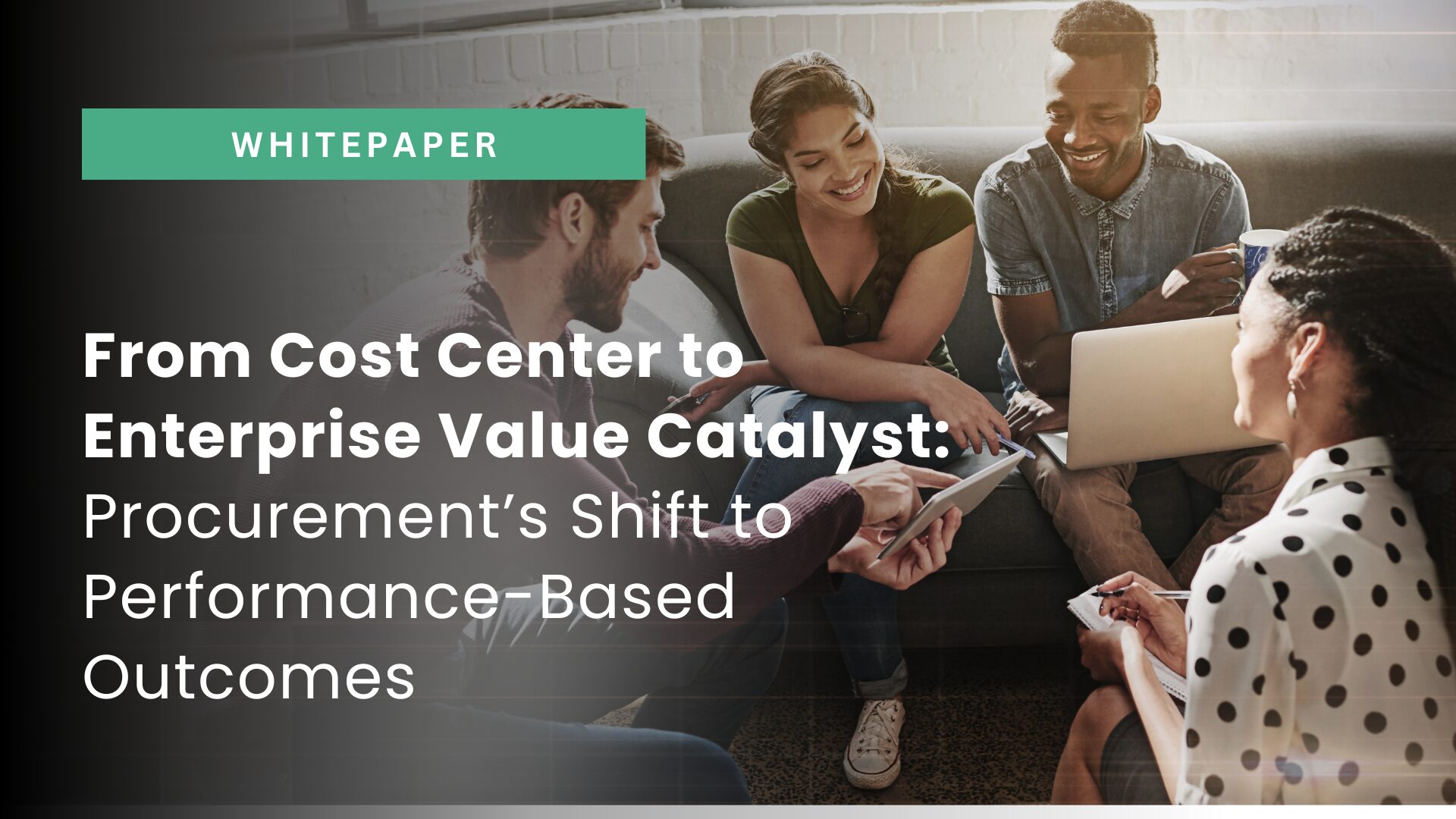 From Cost Center to Enterprise Value Catalyst: Procurement’s Shift to Performance-Based Outcomes